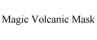 MAGIC VOLCANIC MASK trademark