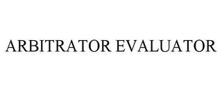 ARBITRATOR EVALUATOR trademark