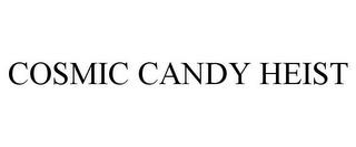 COSMIC CANDY HEIST trademark