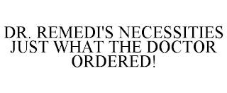 DR. REMIDI'S NECESSITIES JUST WHAT THE DOCTOR ORDERED! trademark