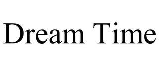 DREAM TIME trademark