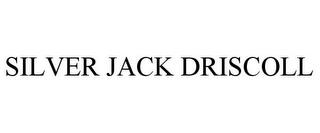 SILVER JACK DRISCOLL trademark