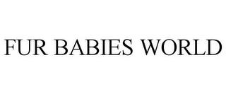 FUR BABIES WORLD trademark