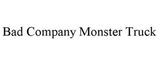 BAD COMPANY MONSTER TRUCK trademark