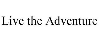 LIVE THE ADVENTURE trademark