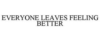 EVERYONE LEAVES FEELING BETTER trademark