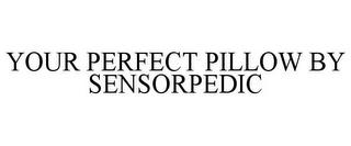 YOUR PERFECT PILLOW BY SENSORPEDIC trademark