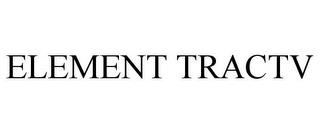 ELEMENT TRACTV trademark