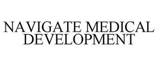 NAVIGATE MEDICAL DEVELOPMENT trademark