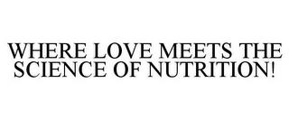 WHERE LOVE MEETS THE SCIENCE OF NUTRITION! trademark