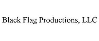 BLACK FLAG PRODUCTIONS, LLC trademark