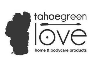 TAHOEGREEN LOVE HOME & BODYCARE PRODUCTS trademark