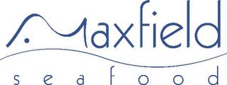 MAXFIELD SEAFOOD trademark