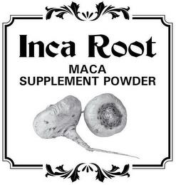 INCA ROOT MACA SUPPLEMENT POWDER trademark