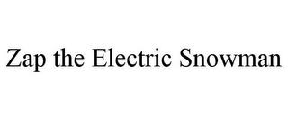 ZAP THE ELECTRIC SNOWMAN trademark