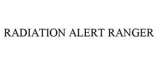 RADIATION ALERT RANGER trademark