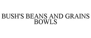 BUSH'S BEANS AND GRAINS BOWLS trademark