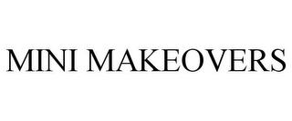 MINI MAKEOVERS trademark