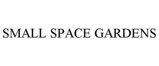 SMALL SPACE GARDENS trademark