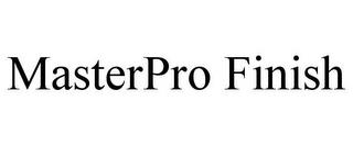 MASTERPRO FINISH trademark