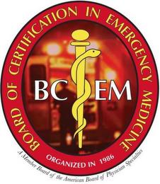 BOARD OF CERTIFICATION IN EMERGENCY MEDICINE, BCEM, A MEMBER BOARD OF THE AMERICAN BOARD OF PHYSICIAN SPECIALTIES ORGANIZED IN 1986 trademark