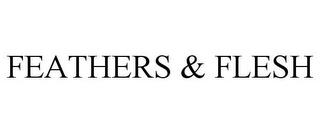 FEATHERS & FLESH trademark