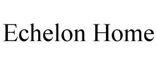 ECHELON HOME trademark