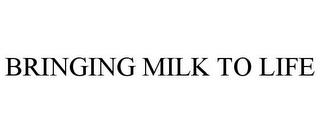 BRINGING MILK TO LIFE trademark