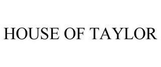 HOUSE OF TAYLOR trademark