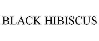 BLACK HIBISCUS trademark