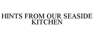 HINTS FROM OUR SEASIDE KITCHEN trademark