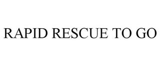 RAPID RESCUE TO GO trademark