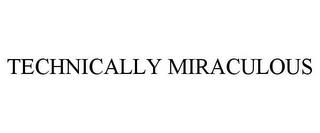 TECHNICALLY MIRACULOUS trademark