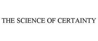 THE SCIENCE OF CERTAINTY trademark