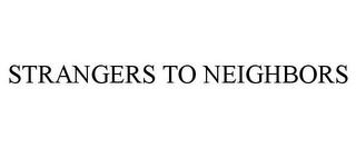 STRANGERS TO NEIGHBORS trademark