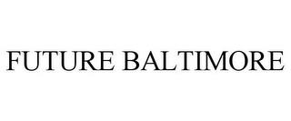 FUTURE BALTIMORE trademark