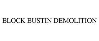 BLOCK BUSTIN DEMOLITION trademark