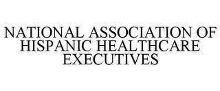 NATIONAL ASSOCIATION OF HISPANIC HEALTHCARE EXECUTIVES trademark