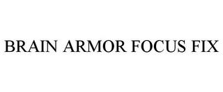 BRAIN ARMOR FOCUS FIX trademark