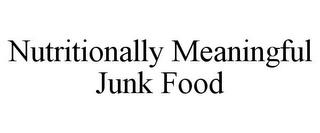 NUTRITIONALLY MEANINGFUL JUNK FOOD trademark