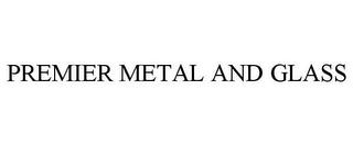 PREMIER METAL AND GLASS trademark