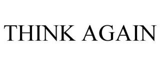 THINK AGAIN trademark