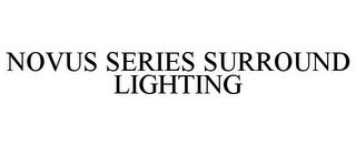 NOVUS SERIES SURROUND LIGHTING trademark