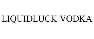 LIQUIDLUCK VODKA trademark