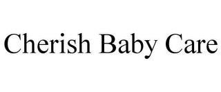 CHERISH BABY CARE trademark