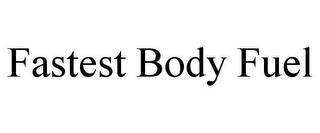 FASTEST BODY FUEL trademark