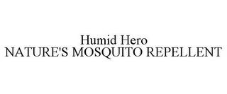 HUMID HERO NATURE'S MOSQUITO REPELLENT trademark