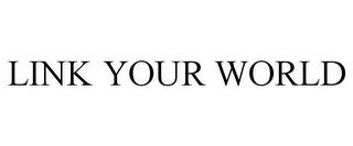 LINK YOUR WORLD trademark