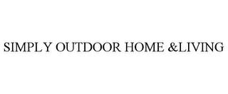 SIMPLY OUTDOOR HOME &LIVING trademark