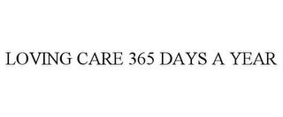 LOVING CARE 365 DAYS A YEAR trademark